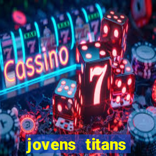 jovens titans cavando fortunas